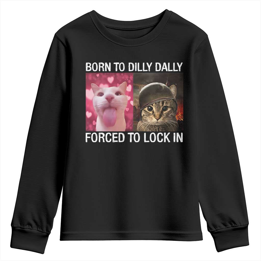 Meme Cat Youth Sweatshirt Born To Dilly Dally Forced To Lock In Funny Saying Cats - Wonder Print Shop