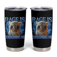 Rage Is Consuming Me Cat Meme Tumbler Cup Funny Weird Humor Cat Face Bootleg - Wonder Print Shop