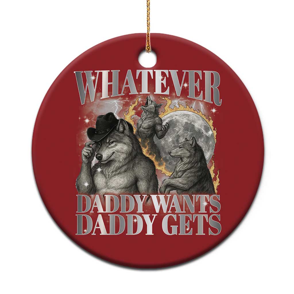 Funny Alpha Wolf Meme Christmas Ornament Whatever Daddy Wants Daddy Gets Cringe Humor - Wonder Print Shop