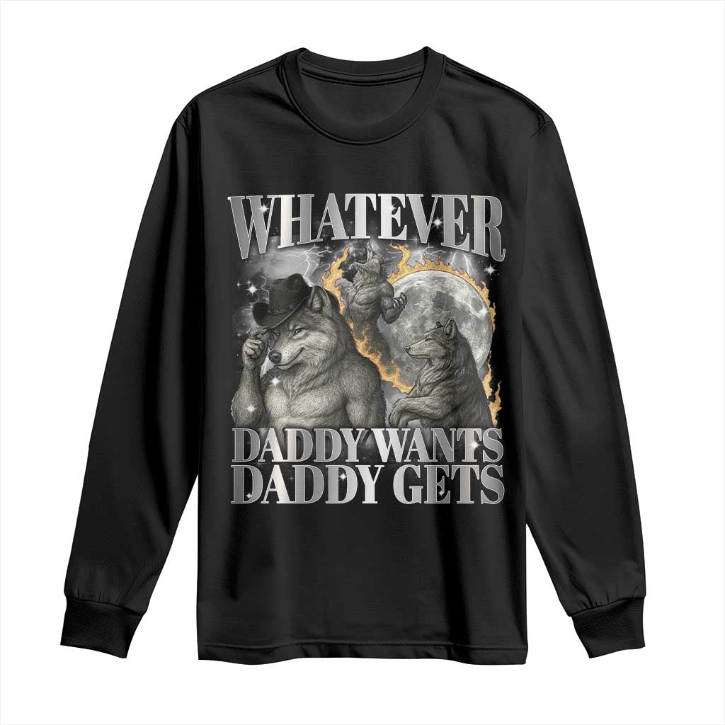 Funny Alpha Wolf Meme Long Sleeve Shirt Whatever Daddy Wants Daddy Gets Cringe Humor - Wonder Print Shop