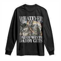 Funny Alpha Wolf Meme Long Sleeve Shirt Whatever Daddy Wants Daddy Gets Cringe Humor - Wonder Print Shop