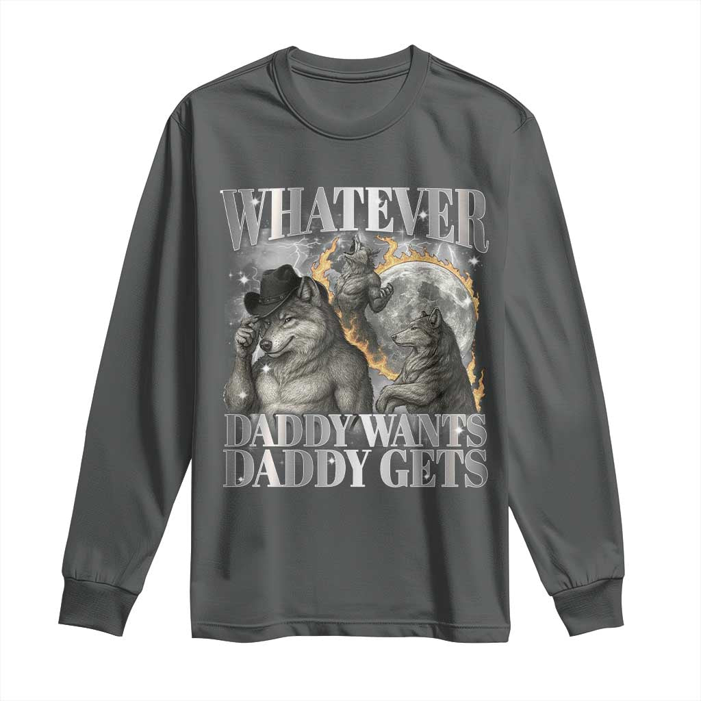 Funny Alpha Wolf Meme Long Sleeve Shirt Whatever Daddy Wants Daddy Gets Cringe Humor - Wonder Print Shop
