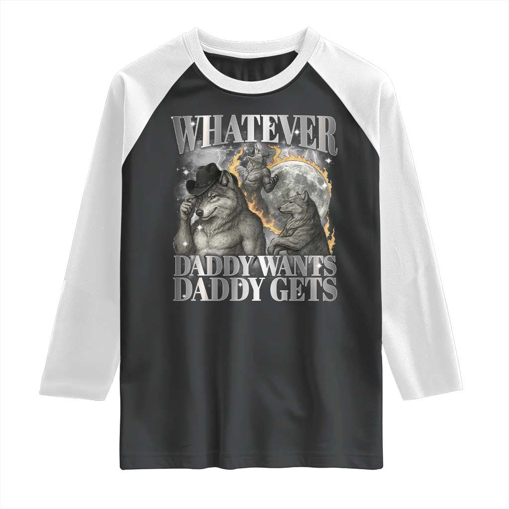 Funny Alpha Wolf Meme Raglan Shirt Whatever Daddy Wants Daddy Gets Cringe Humor - Wonder Print Shop