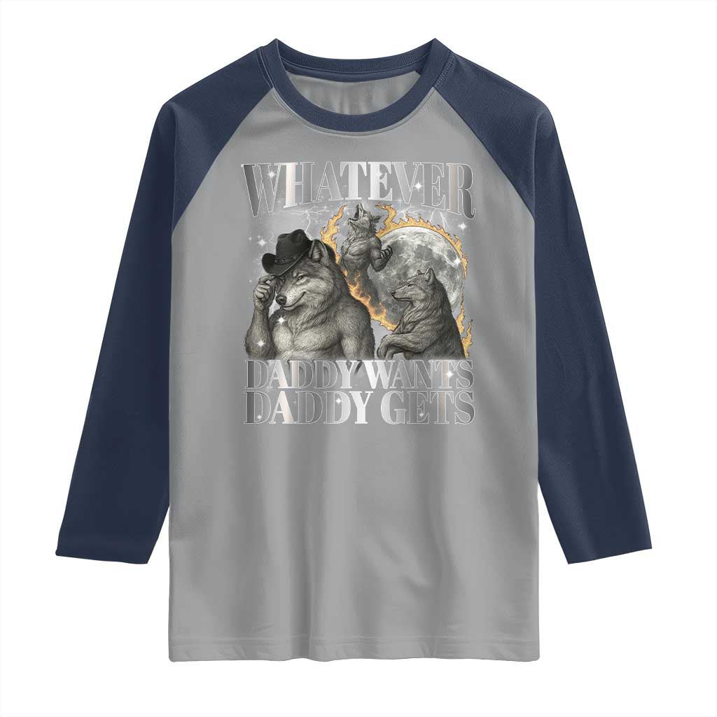 Funny Alpha Wolf Meme Raglan Shirt Whatever Daddy Wants Daddy Gets Cringe Humor - Wonder Print Shop