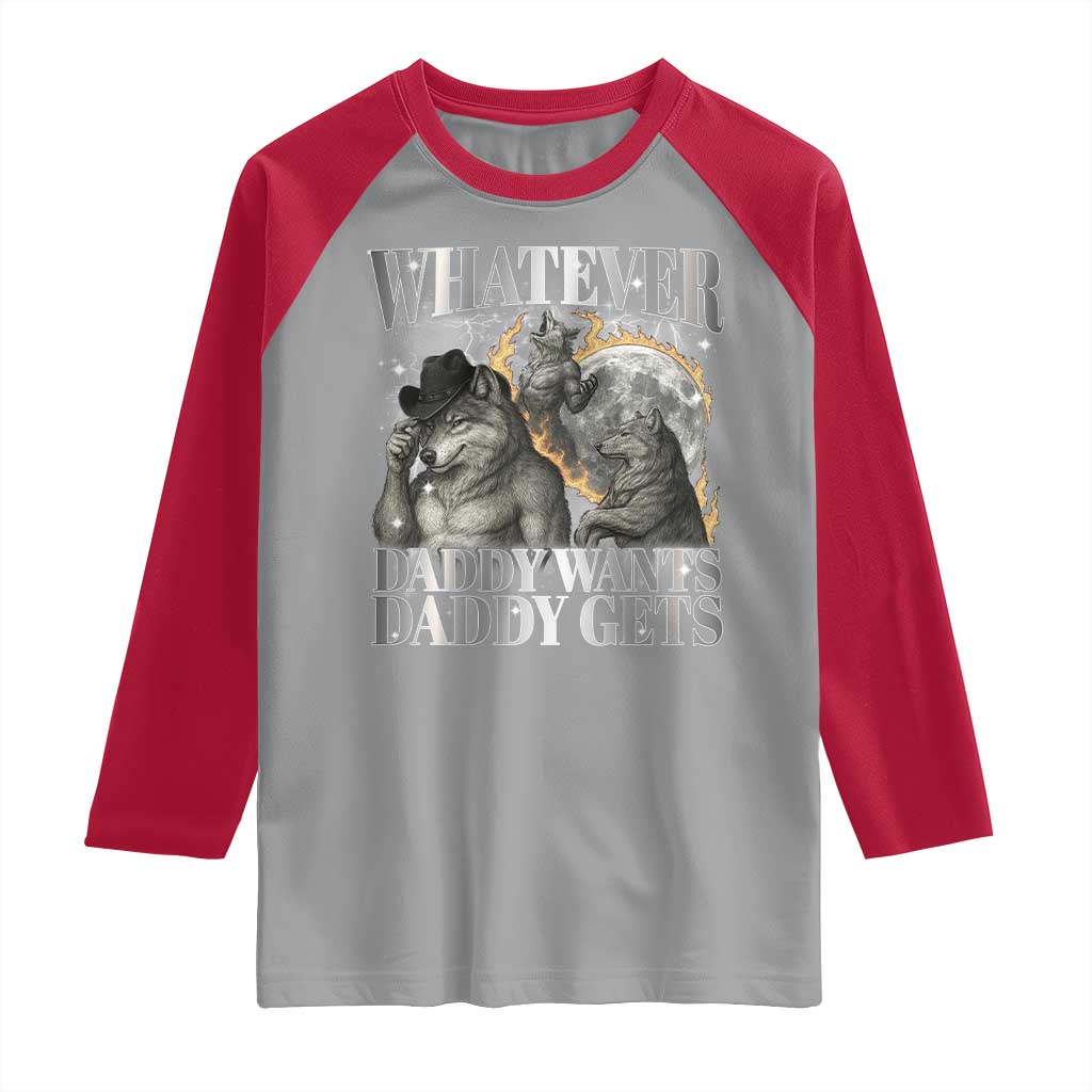 Funny Alpha Wolf Meme Raglan Shirt Whatever Daddy Wants Daddy Gets Cringe Humor - Wonder Print Shop