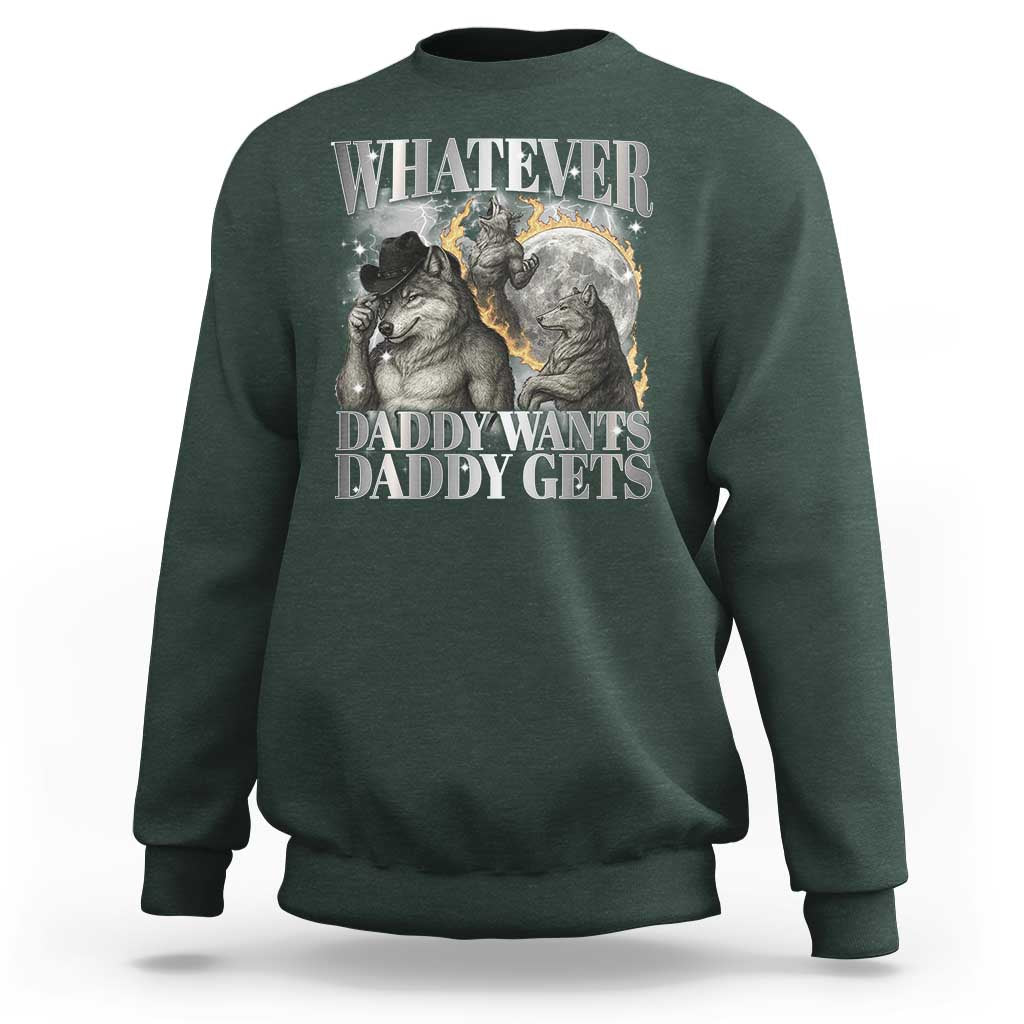 Funny Alpha Wolf Meme Sweatshirt Whatever Daddy Wants Daddy Gets Cringe Humor - Wonder Print Shop