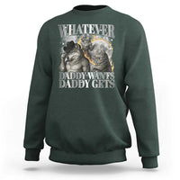 Funny Alpha Wolf Meme Sweatshirt Whatever Daddy Wants Daddy Gets Cringe Humor - Wonder Print Shop