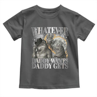 Funny Alpha Wolf Meme Toddler T Shirt Whatever Daddy Wants Daddy Gets Cringe Humor - Wonder Print Shop