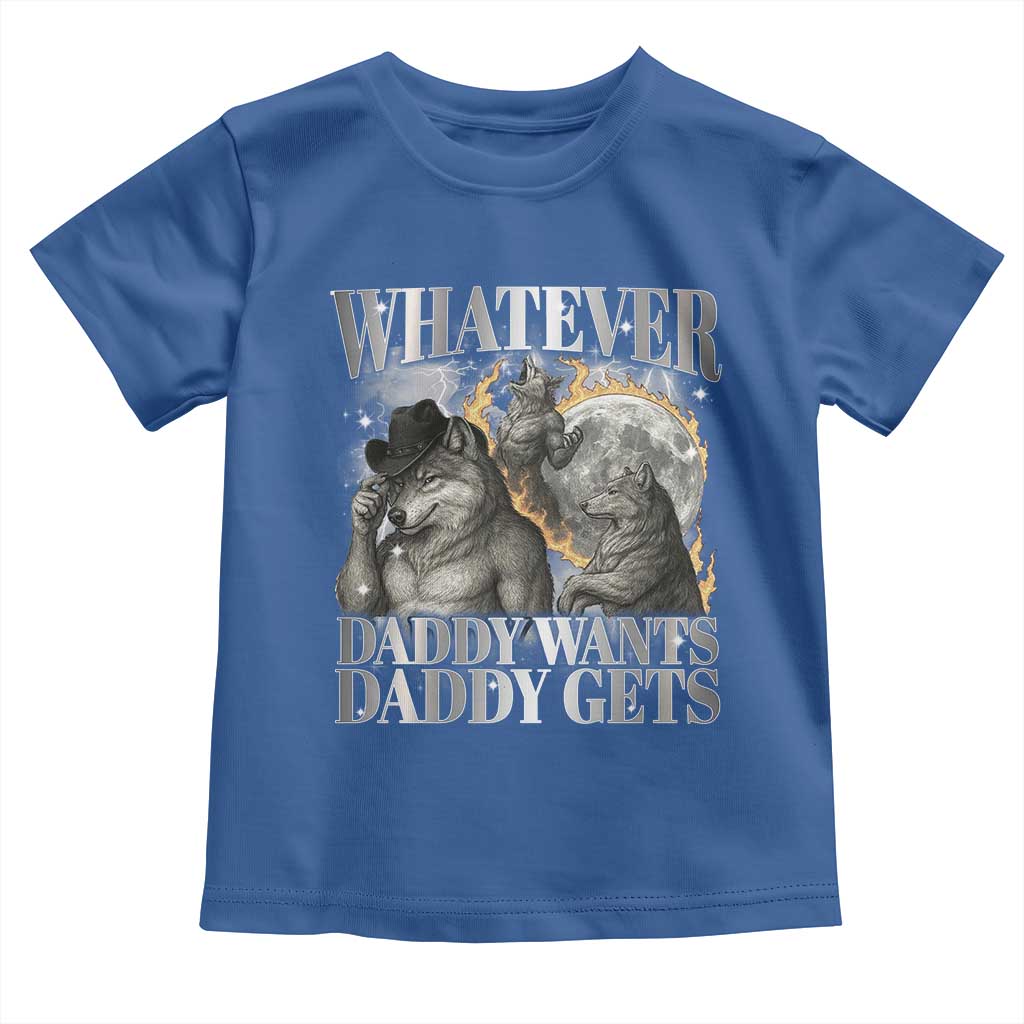 Funny Alpha Wolf Meme Toddler T Shirt Whatever Daddy Wants Daddy Gets Cringe Humor - Wonder Print Shop