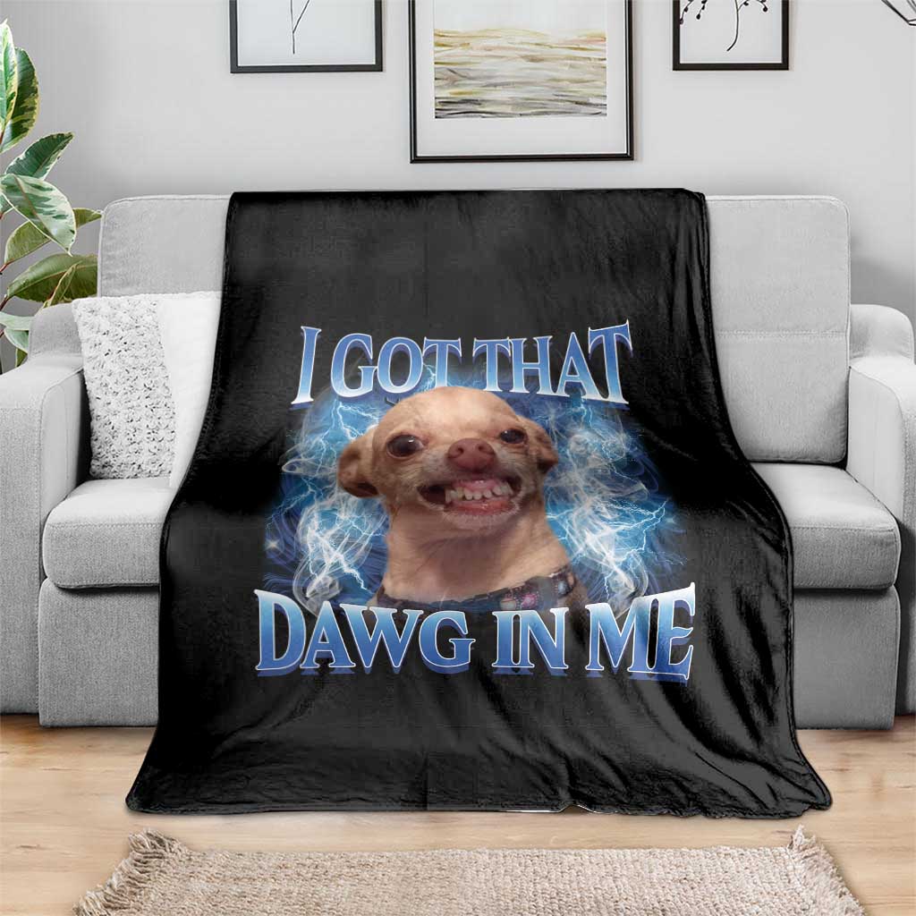 I Got That Dawg in Me Chihuahua Throw Blanket Funny Ironic Meme Viral Quote - Wonder Print Shop