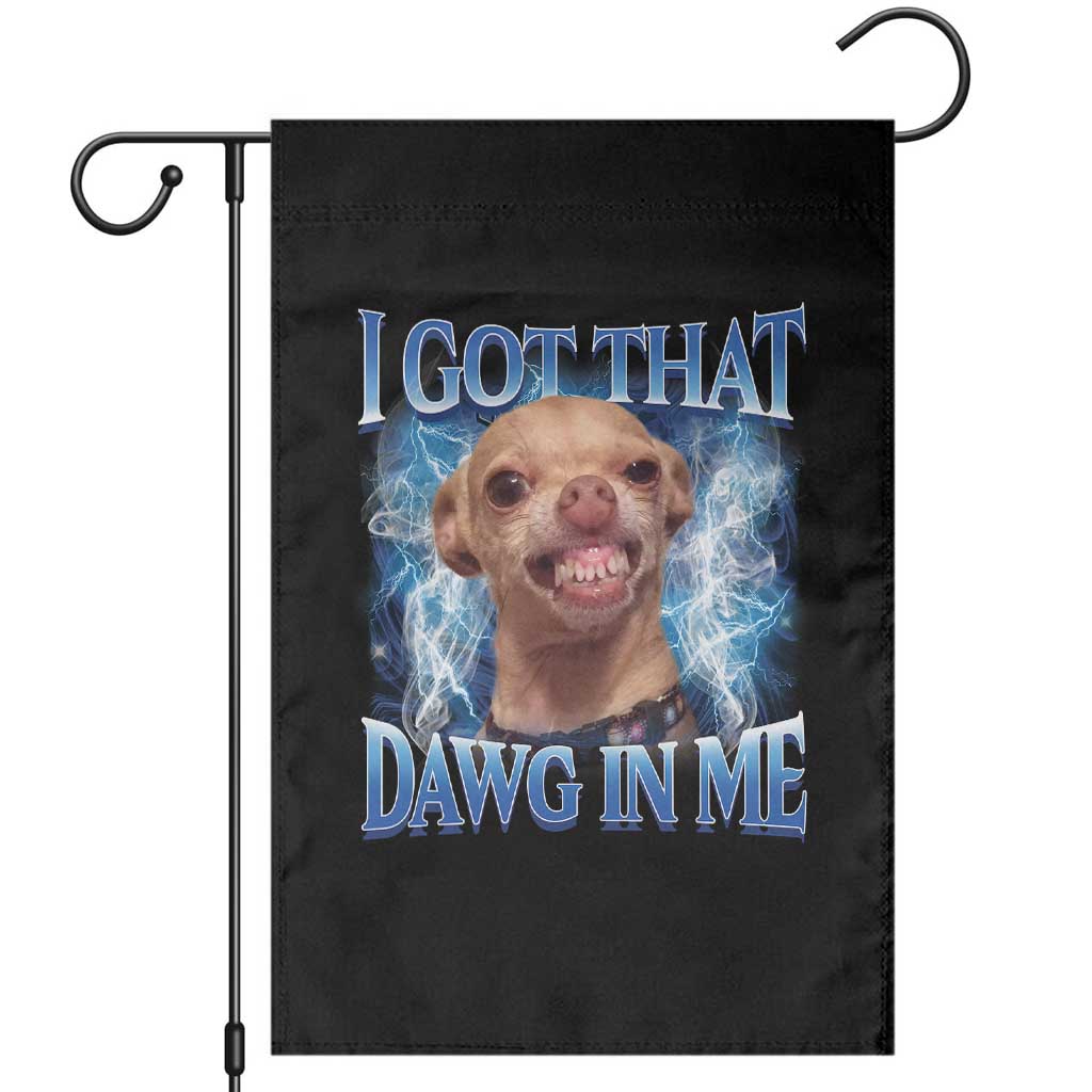 I Got That Dawg in Me Chihuahua Garden Flag Funny Ironic Meme Viral Quote - Wonder Print Shop