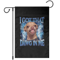 I Got That Dawg in Me Chihuahua Garden Flag Funny Ironic Meme Viral Quote - Wonder Print Shop