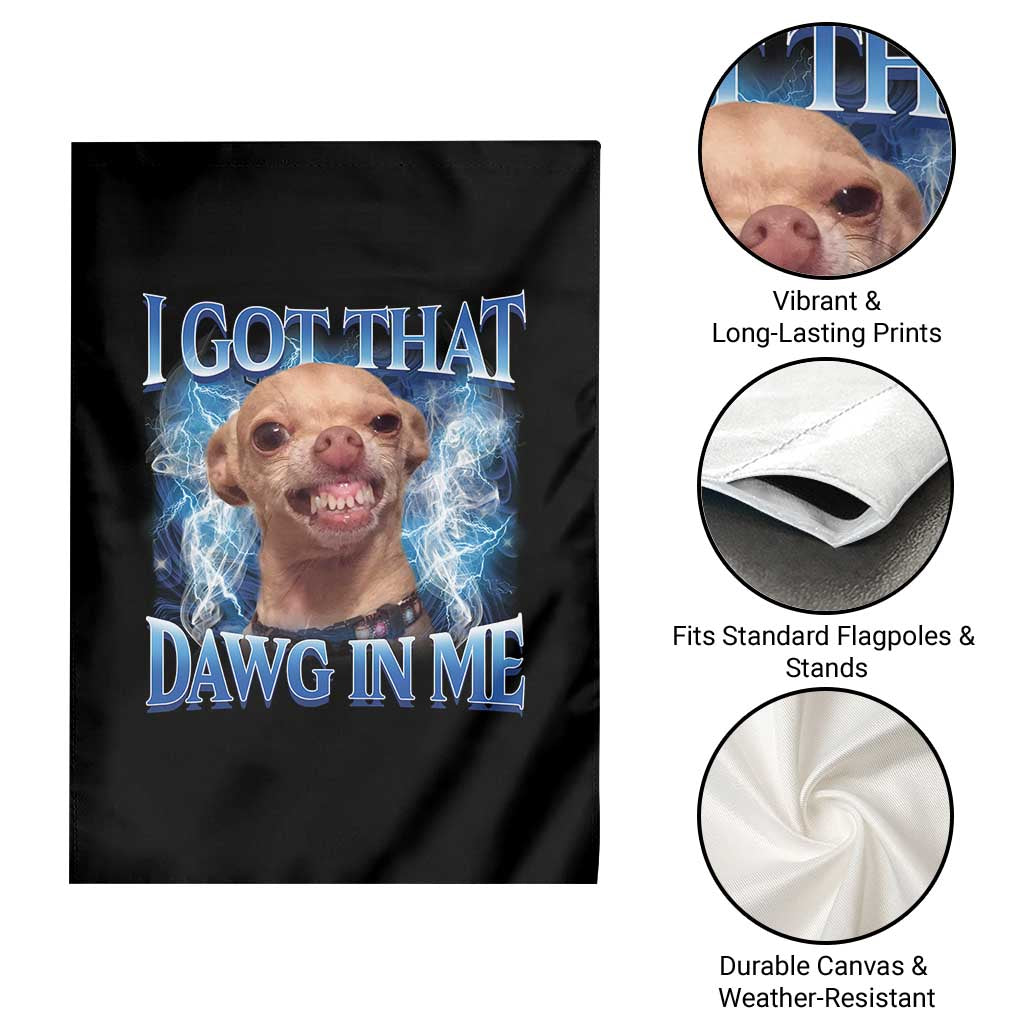 I Got That Dawg in Me Chihuahua Garden Flag Funny Ironic Meme Viral Quote - Wonder Print Shop