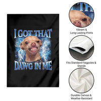 I Got That Dawg in Me Chihuahua Garden Flag Funny Ironic Meme Viral Quote - Wonder Print Shop