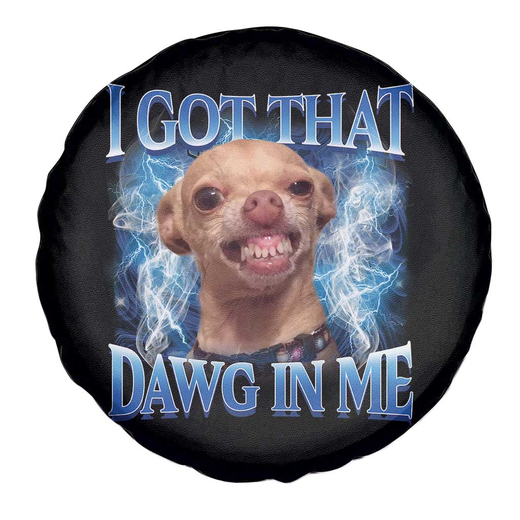 I Got That Dawg in Me Chihuahua Spare Tire Cover Funny Ironic Meme Viral Quote - Wonder Print Shop