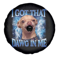 I Got That Dawg in Me Chihuahua Spare Tire Cover Funny Ironic Meme Viral Quote - Wonder Print Shop