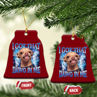 I Got That Dawg in Me Chihuahua Ceramic Ornament Funny Ironic Meme Viral Quote - Wonder Print Shop