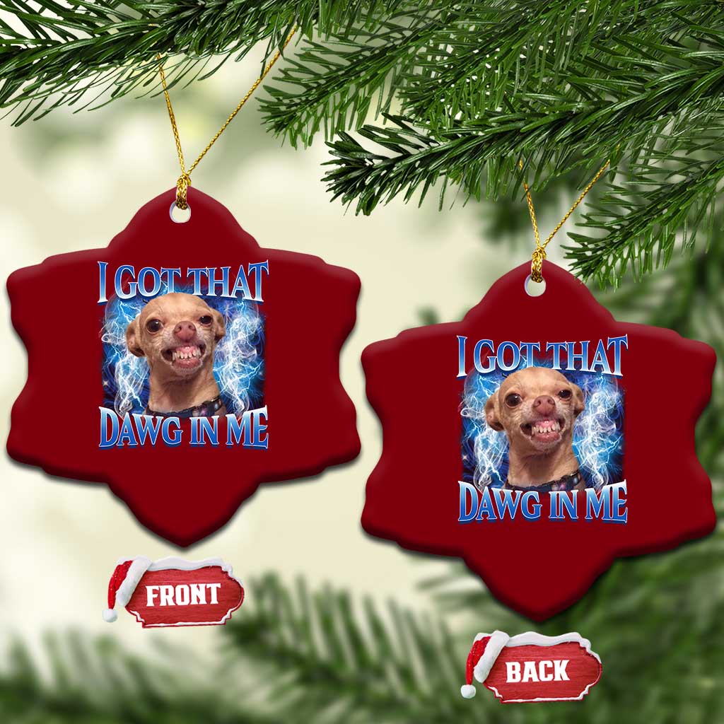 I Got That Dawg in Me Chihuahua Ceramic Ornament Funny Ironic Meme Viral Quote - Wonder Print Shop