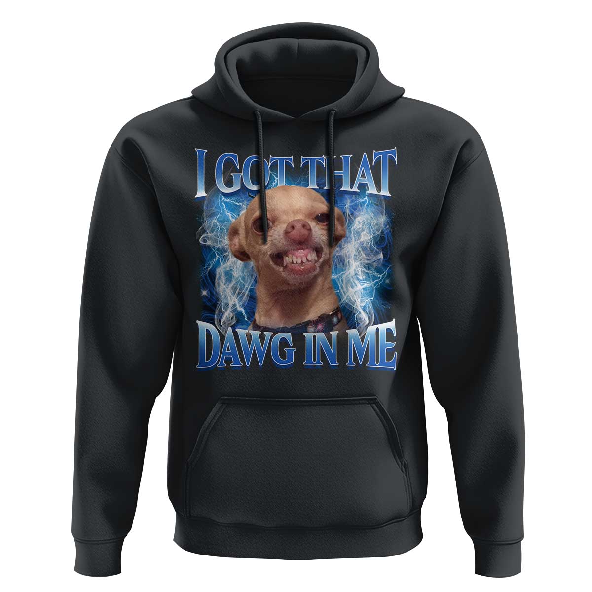 I Got That Dawg in Me Chihuahua Hoodie Funny Ironic Meme Viral Quote - Wonder Print Shop