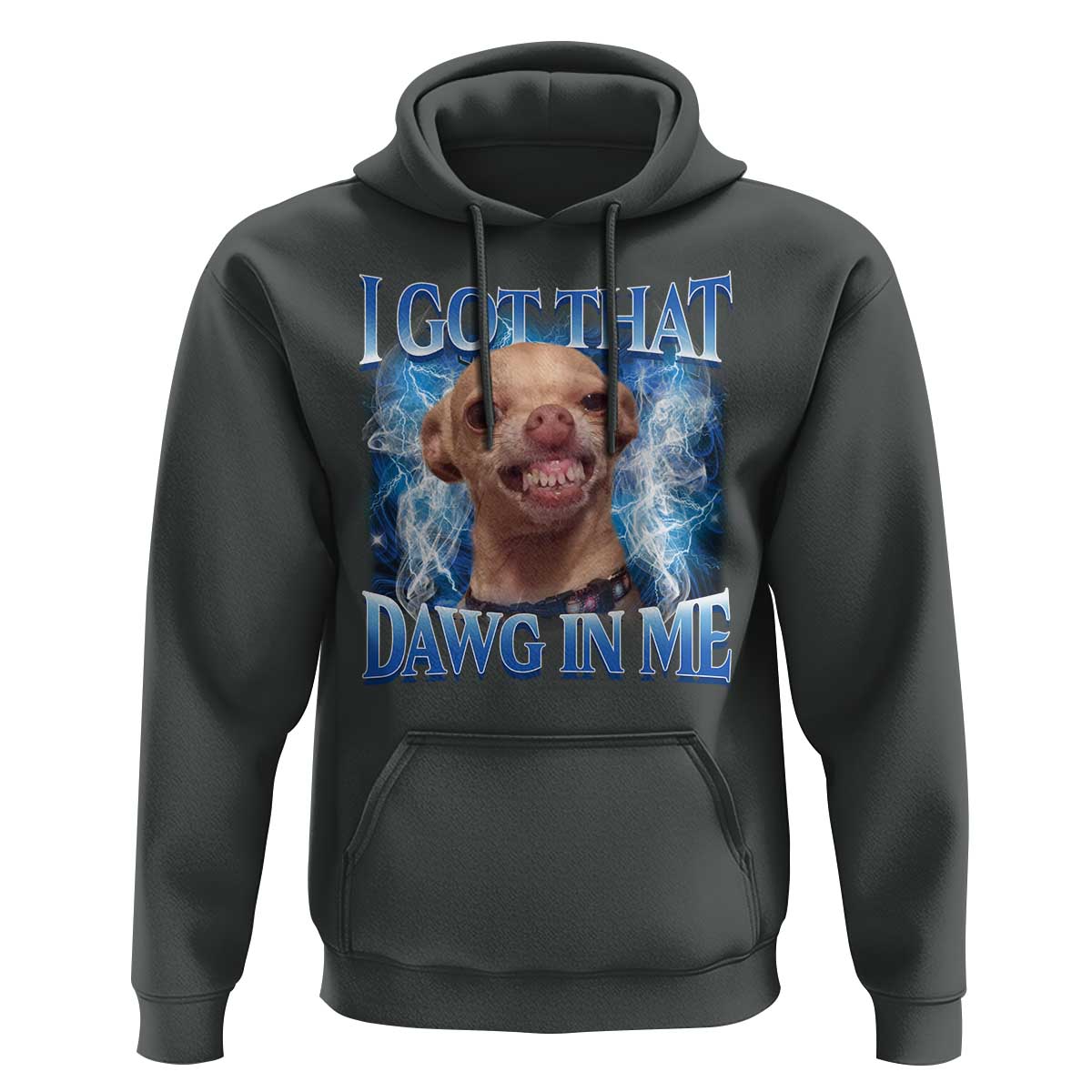I Got That Dawg in Me Chihuahua Hoodie Funny Ironic Meme Viral Quote - Wonder Print Shop