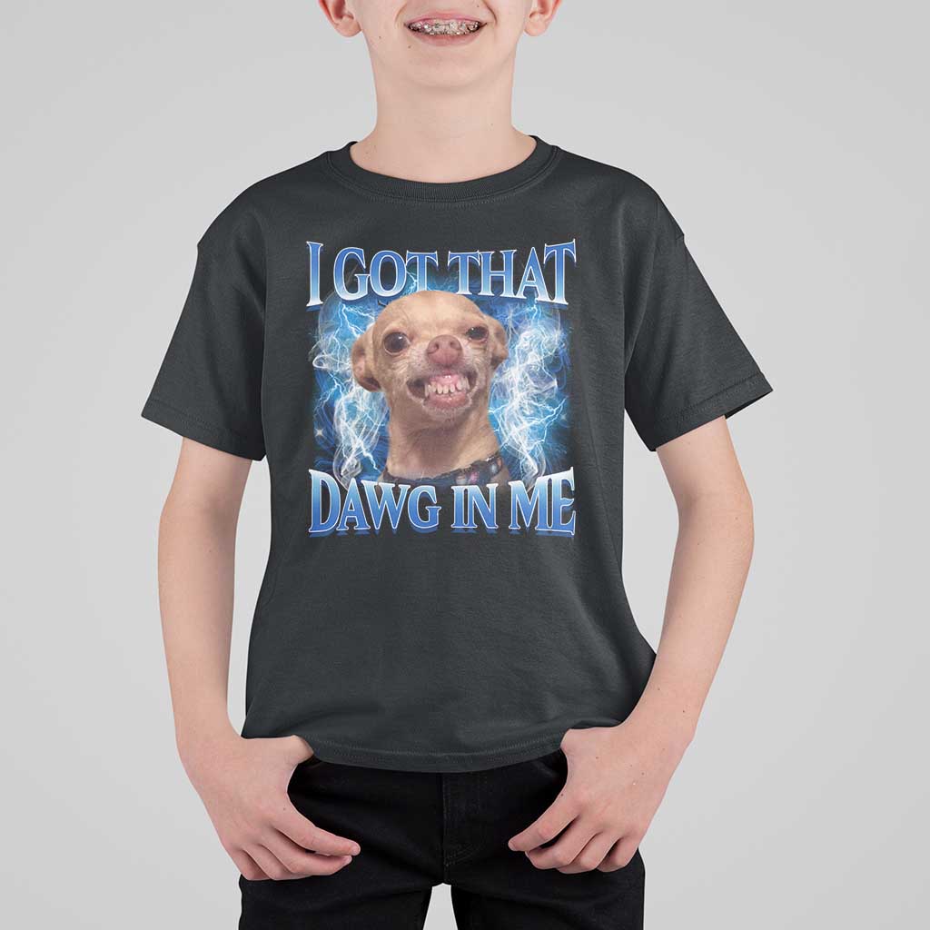 I Got That Dawg in Me Chihuahua T Shirt For Kid Funny Ironic Meme Viral Quote - Wonder Print Shop