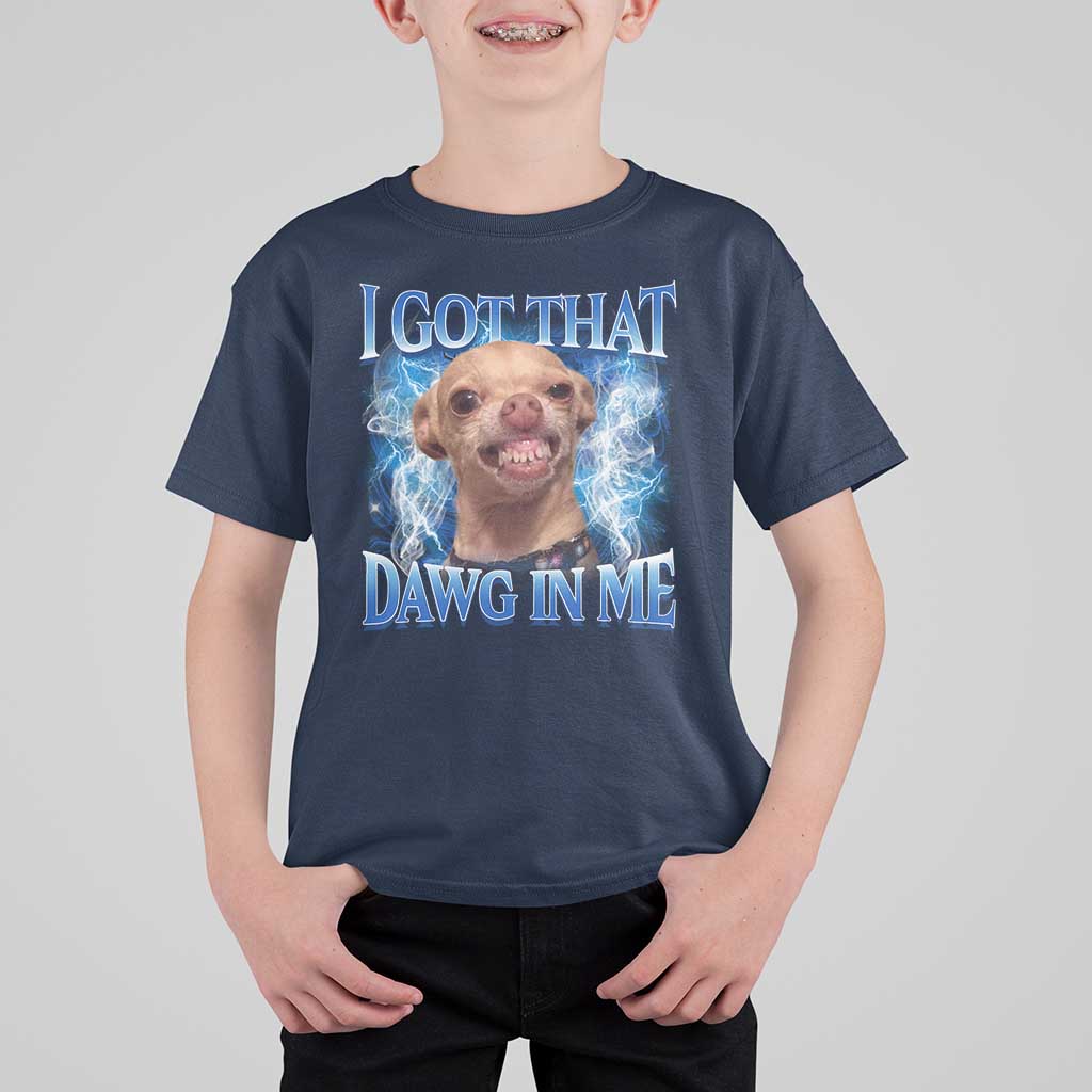I Got That Dawg in Me Chihuahua T Shirt For Kid Funny Ironic Meme Viral Quote - Wonder Print Shop