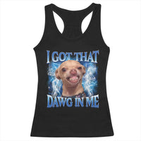I Got That Dawg in Me Chihuahua Racerback Tank Top Funny Ironic Meme Viral Quote - Wonder Print Shop