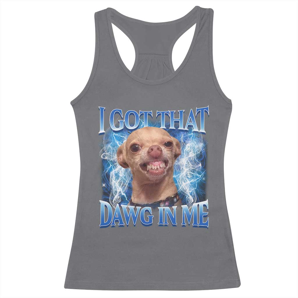 I Got That Dawg in Me Chihuahua Racerback Tank Top Funny Ironic Meme Viral Quote - Wonder Print Shop