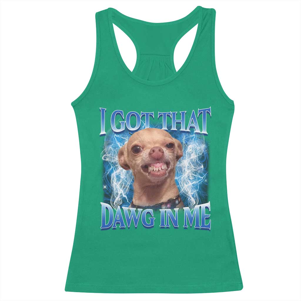 I Got That Dawg in Me Chihuahua Racerback Tank Top Funny Ironic Meme Viral Quote - Wonder Print Shop