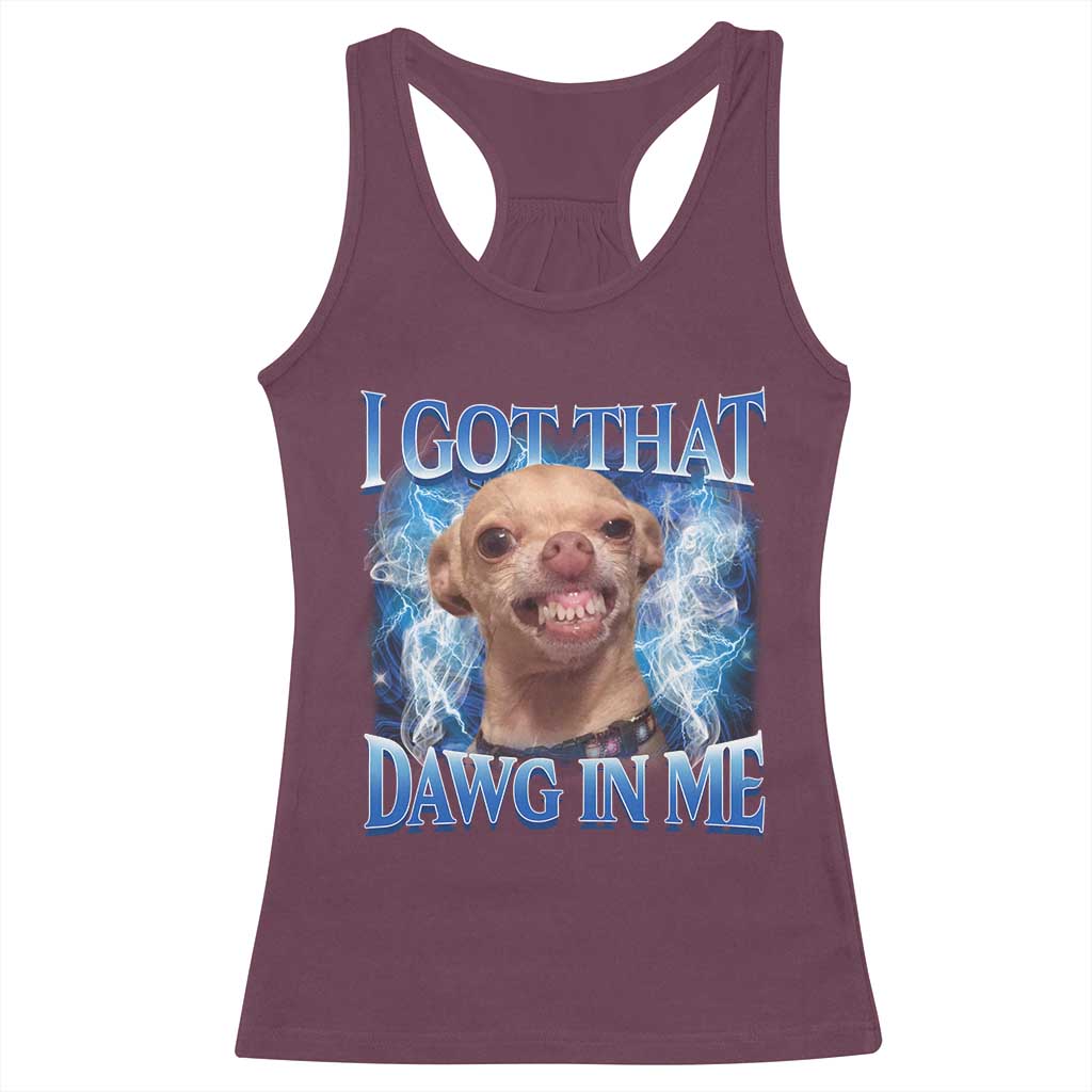 I Got That Dawg in Me Chihuahua Racerback Tank Top Funny Ironic Meme Viral Quote - Wonder Print Shop