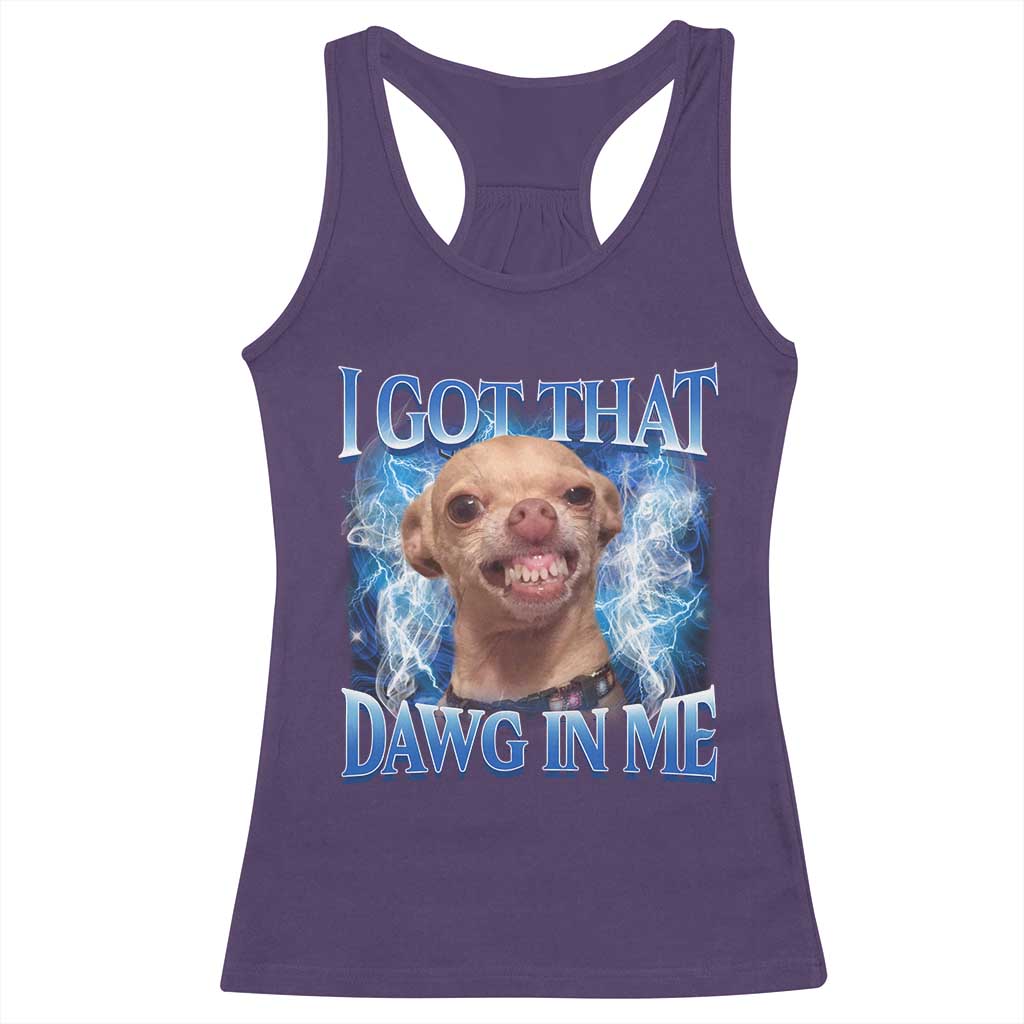I Got That Dawg in Me Chihuahua Racerback Tank Top Funny Ironic Meme Viral Quote - Wonder Print Shop