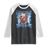 I Got That Dawg in Me Chihuahua Raglan Shirt Funny Ironic Meme Viral Quote - Wonder Print Shop