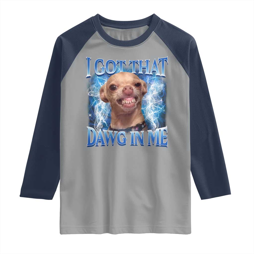 I Got That Dawg in Me Chihuahua Raglan Shirt Funny Ironic Meme Viral Quote - Wonder Print Shop