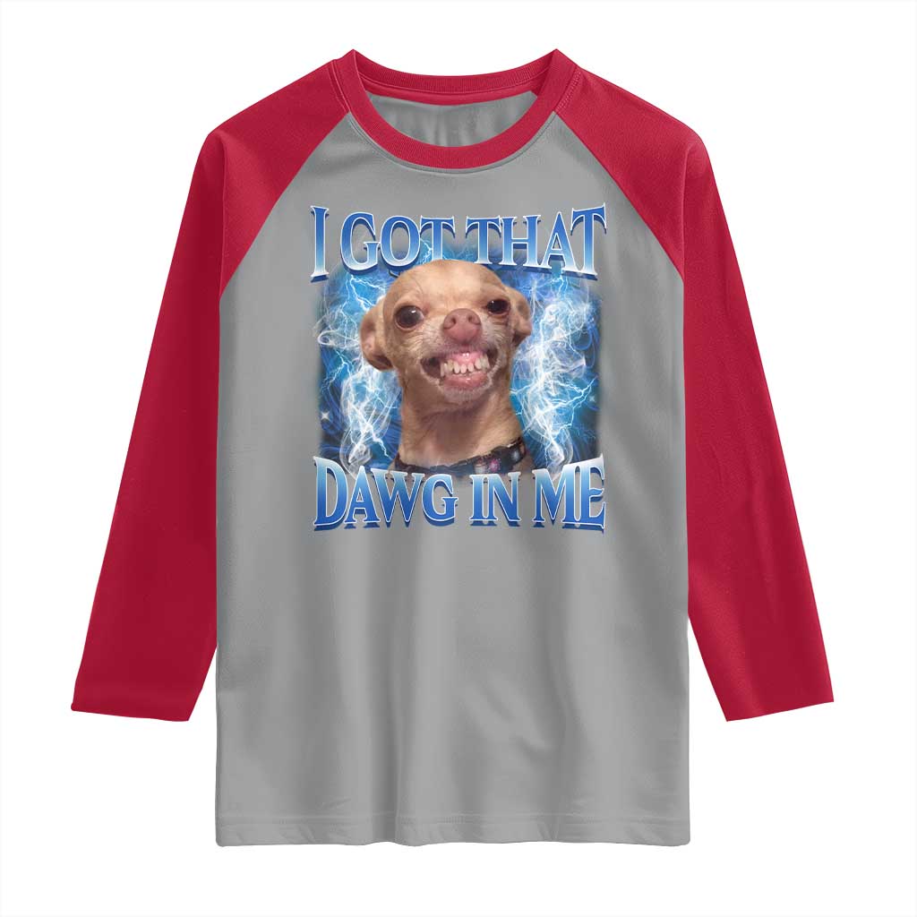 I Got That Dawg in Me Chihuahua Raglan Shirt Funny Ironic Meme Viral Quote - Wonder Print Shop