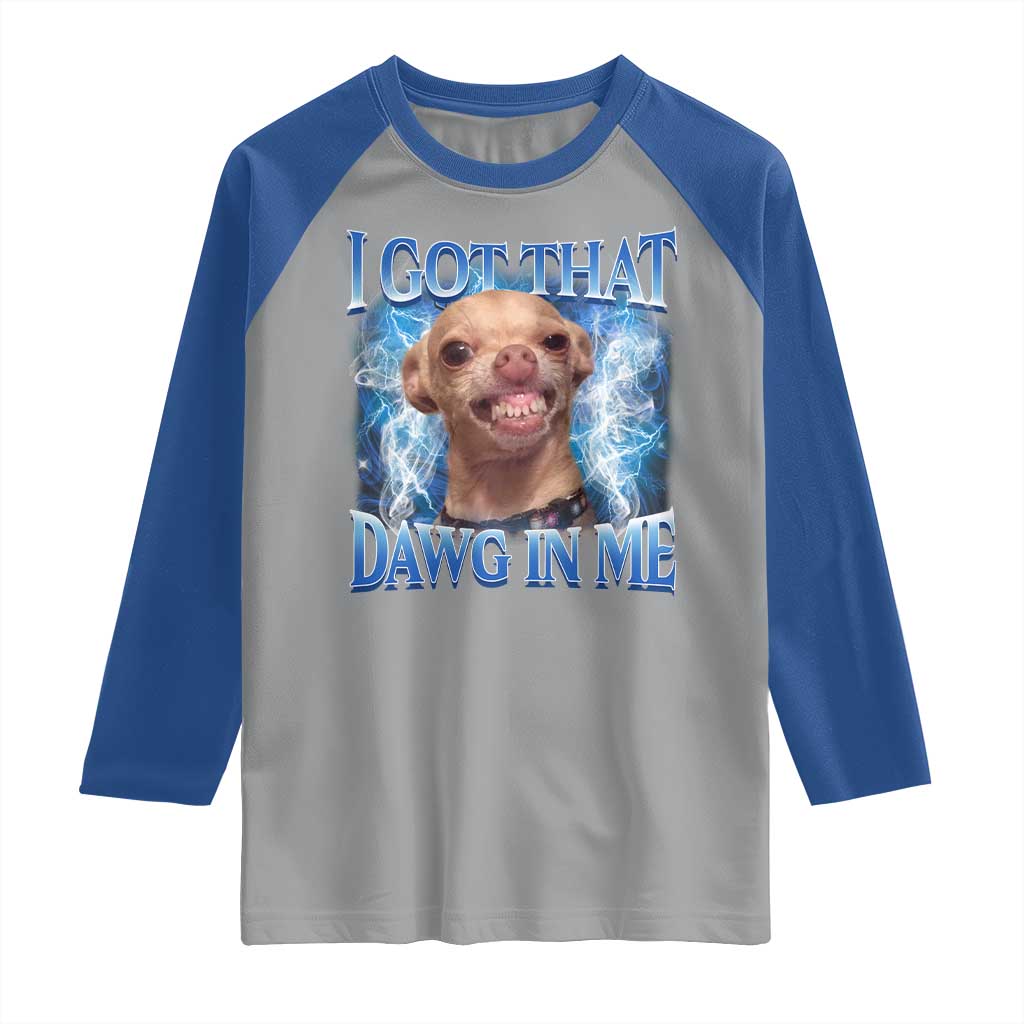 I Got That Dawg in Me Chihuahua Raglan Shirt Funny Ironic Meme Viral Quote - Wonder Print Shop