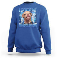 I Got That Dawg in Me Chihuahua Sweatshirt Funny Ironic Meme Viral Quote - Wonder Print Shop