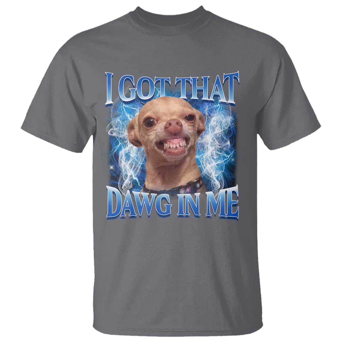 I Got That Dawg in Me Chihuahua T Shirt Funny Ironic Meme Viral Quote - Wonder Print Shop