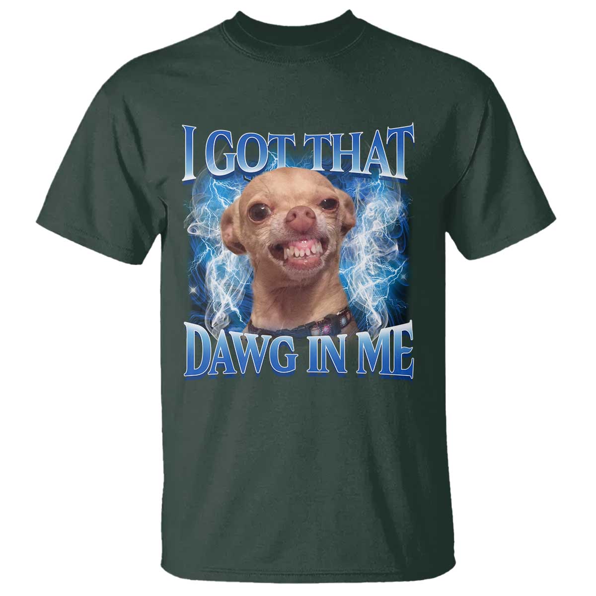 I Got That Dawg in Me Chihuahua T Shirt Funny Ironic Meme Viral Quote - Wonder Print Shop