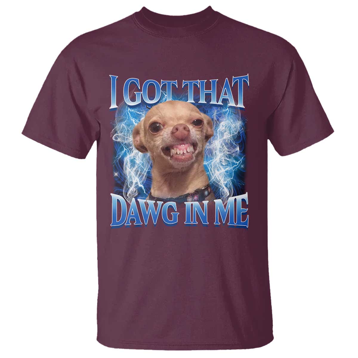 I Got That Dawg in Me Chihuahua T Shirt Funny Ironic Meme Viral Quote - Wonder Print Shop
