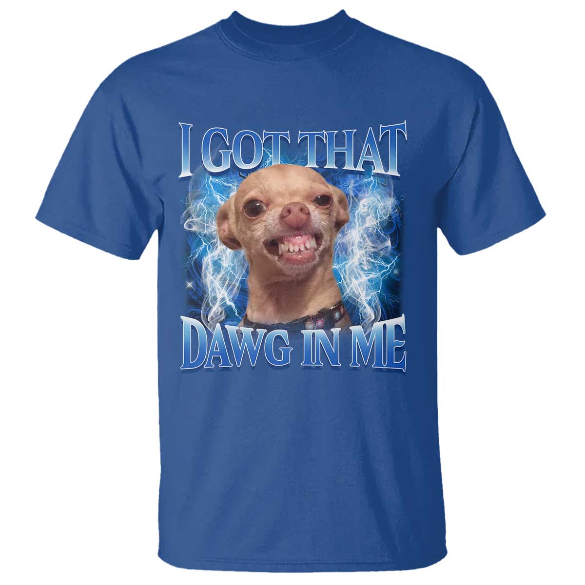 I Got That Dawg in Me Chihuahua T Shirt Funny Ironic Meme Viral Quote - Wonder Print Shop