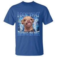 I Got That Dawg in Me Chihuahua T Shirt Funny Ironic Meme Viral Quote - Wonder Print Shop