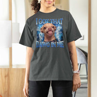 I Got That Dawg in Me Chihuahua T Shirt For Women Funny Ironic Meme Viral Quote - Wonder Print Shop