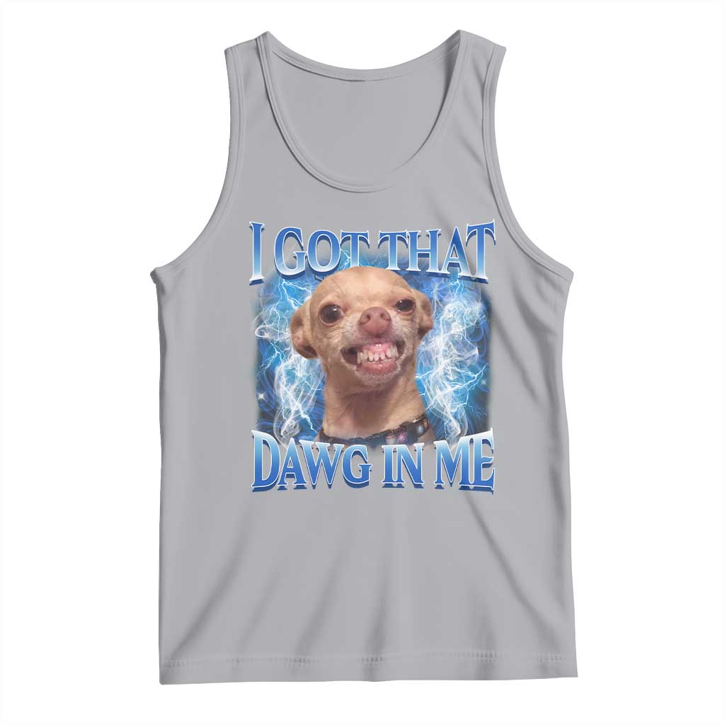I Got That Dawg in Me Chihuahua Tank Top Funny Ironic Meme Viral Quote - Wonder Print Shop