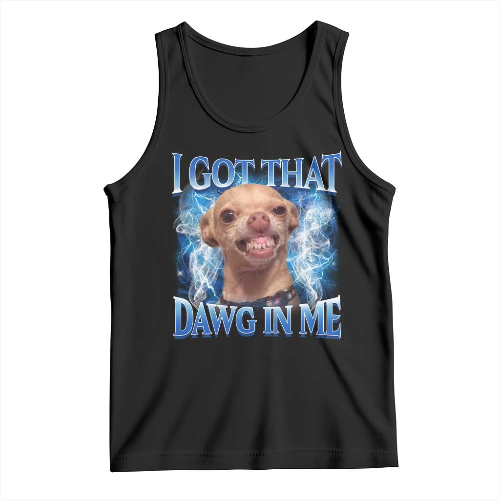 I Got That Dawg in Me Chihuahua Tank Top Funny Ironic Meme Viral Quote - Wonder Print Shop