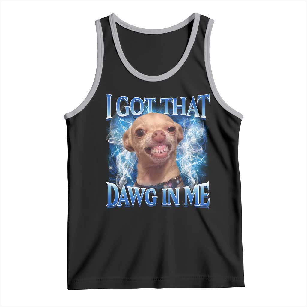 I Got That Dawg in Me Chihuahua Tank Top Funny Ironic Meme Viral Quote - Wonder Print Shop