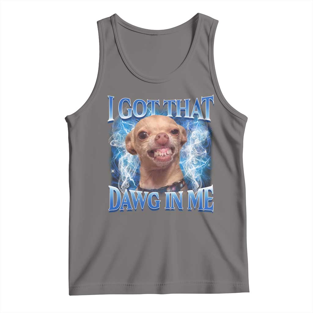 I Got That Dawg in Me Chihuahua Tank Top Funny Ironic Meme Viral Quote - Wonder Print Shop