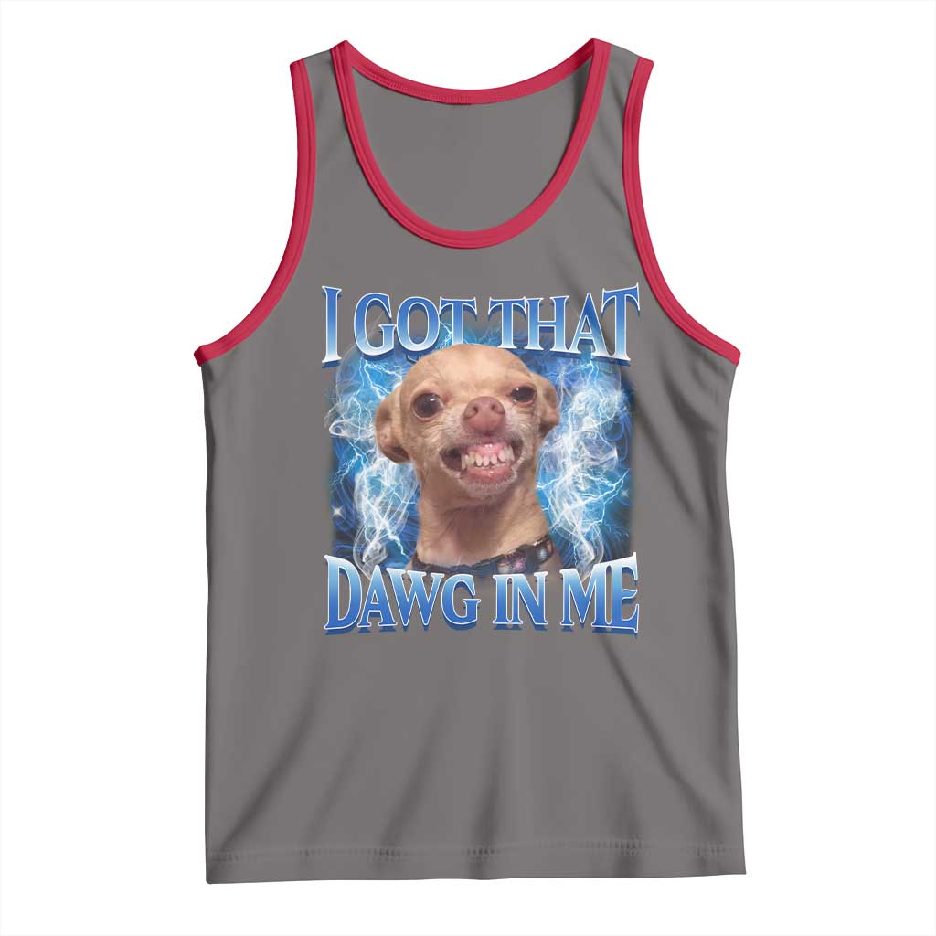 I Got That Dawg in Me Chihuahua Tank Top Funny Ironic Meme Viral Quote - Wonder Print Shop