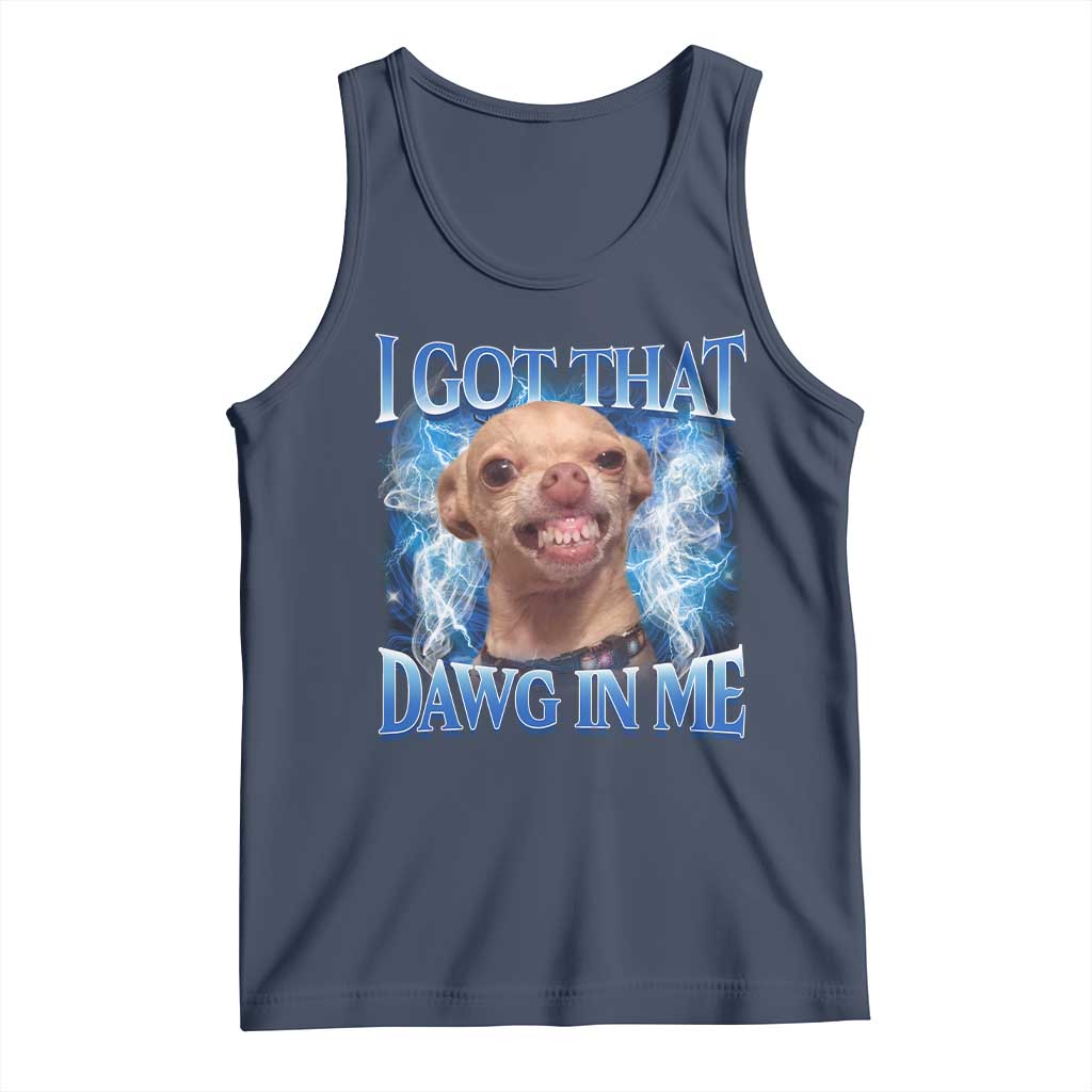 I Got That Dawg in Me Chihuahua Tank Top Funny Ironic Meme Viral Quote - Wonder Print Shop