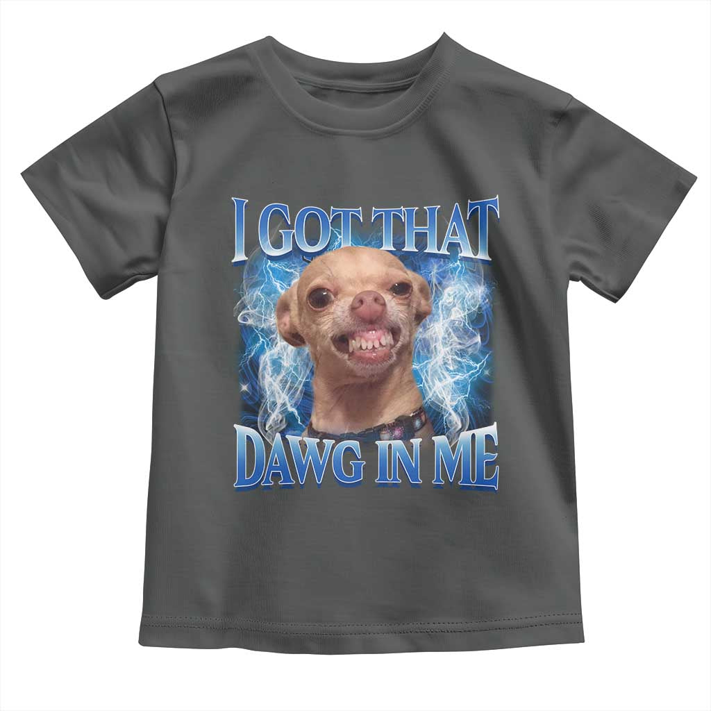 I Got That Dawg in Me Chihuahua Toddler T Shirt Funny Ironic Meme Viral Quote - Wonder Print Shop