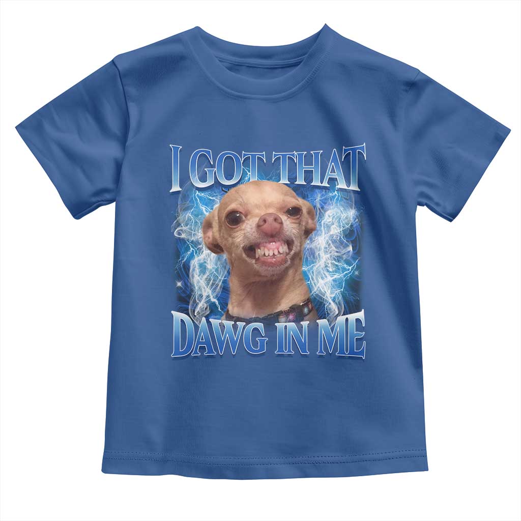 I Got That Dawg in Me Chihuahua Toddler T Shirt Funny Ironic Meme Viral Quote - Wonder Print Shop